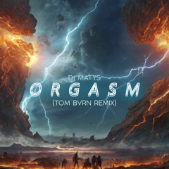 DJ Matys - Orgasm (TOM BVRN Remix)