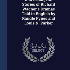 ⬇️ DOWNLOAD EPUB Parsifal and Tristan and Isolde; the Stories of Richard Wagner's Dramas Told in En