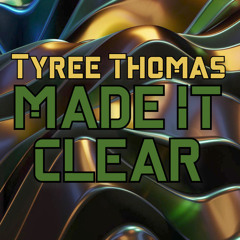Made It Clear by Tyree Thomas