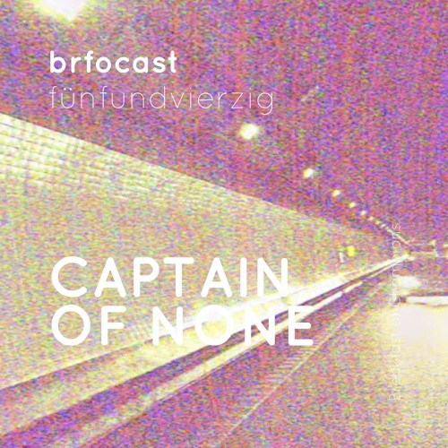 brfocast fünfundvierzig • CAPTAIN OF NONE •