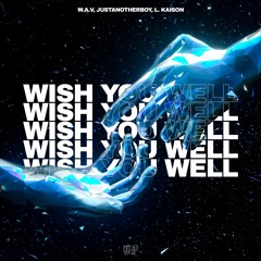 W.A.V, JustAnotherBoy, L. Kaison - Wish You Well