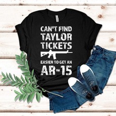 Can't Find Taylor Tickets Easier To Get An Ar15 Shirt