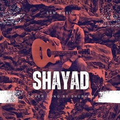 Shayad | Arijit singh | cover song | Shubham arya.mp3