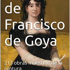 [View] PDF 📚 Retratos de Francisco de Goya: 213 obras maestras de la pintura (Arte n
