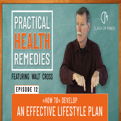12. Walt Cross - Presents Practical Health Remedies How to Develop an Effective Lifestyle Plan