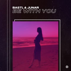 BASTL & JUNAR - Be With You
