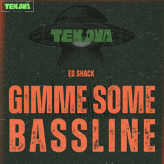 Ed Shack - Gimme Some Bassline (TEKOVA RECORDS)