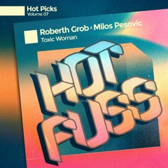 ROBERTH GROB X MILOS PESOVIC - TOXIC WOMAN (ORIGINAL MIX)
