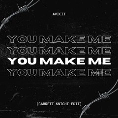 Avicii - You Make Me (Garrett Knight Edit)