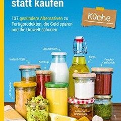 Full PDF Selber machen statt kaufen – Küche: 137 gesündere Alternativen zu Fertigprodukten. die Ge