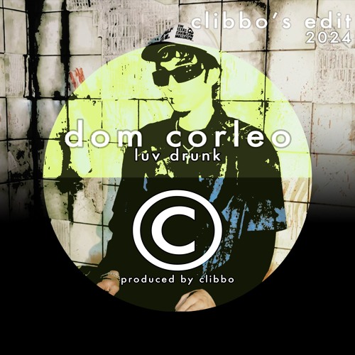 DOM CORLEO - LUV DRUNK (CLIBBO'S EDIT)