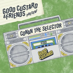 Good Custard Mixtape 085: Conan The Selector