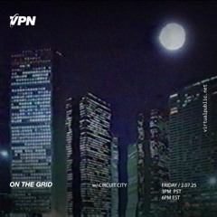 On the Grid w/ Circuit City - VPN Radio 02.07.25