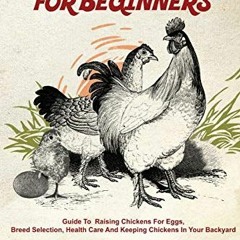 READ [PDF EBOOK EPUB KINDLE] Raising Chickens for Beginners: Breed Selection, Health