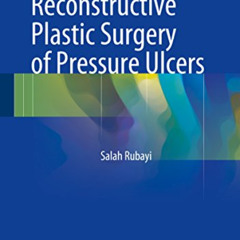[GET] KINDLE 📨 Reconstructive Plastic Surgery of Pressure Ulcers by  Salah Rubayi [E