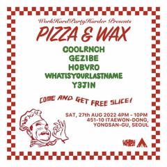 2022 - 08 - 27 WorkHardPartyHarder Presents - Pizza & Wax - Hobvro