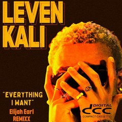 Leven Kali - Everything I Want (Elijah Earl Remixx)