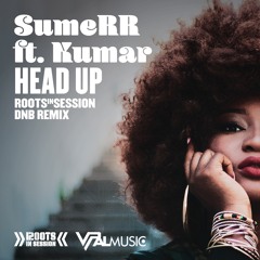 SumeRR Ft. Kumar - Head Up (RootsInSession DNB Remix)