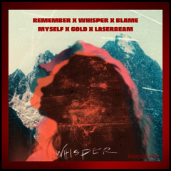 Remember X Whisper X Blame Myself X Gold X Laserbeam (Raydon Edit)