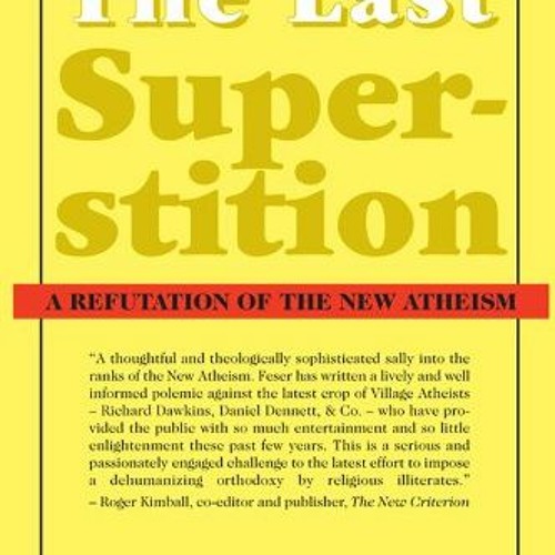 GET KINDLE 📋 The Last Superstition: A Refutation of the New Atheism by  Edward Feser