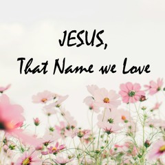 Jesus That Name We Love - Instrumental
