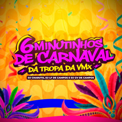 6 MINUTINHOS DE CARNAVAL DA TROPA DA VMX (Charuto,Lf De Campos,GV De Campos)