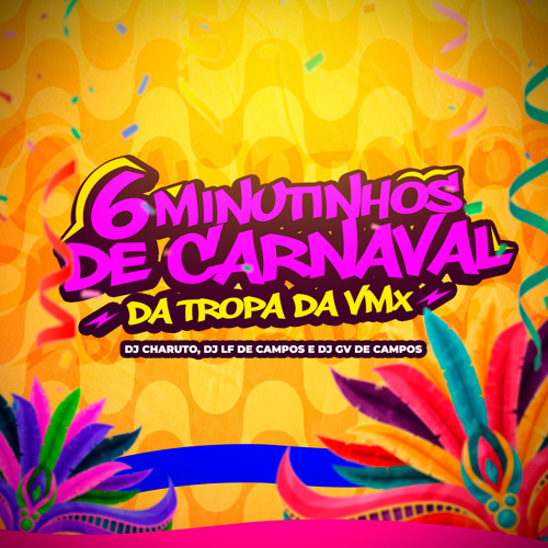6 MINUTINHOS DE CARNAVAL DA TROPA DA VMX (Charuto,Lf De Campos,GV De Campos)