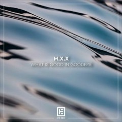 M.X.X - What Is Good In Goodbye
