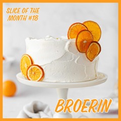 Slice of The Month #18 - Broerin