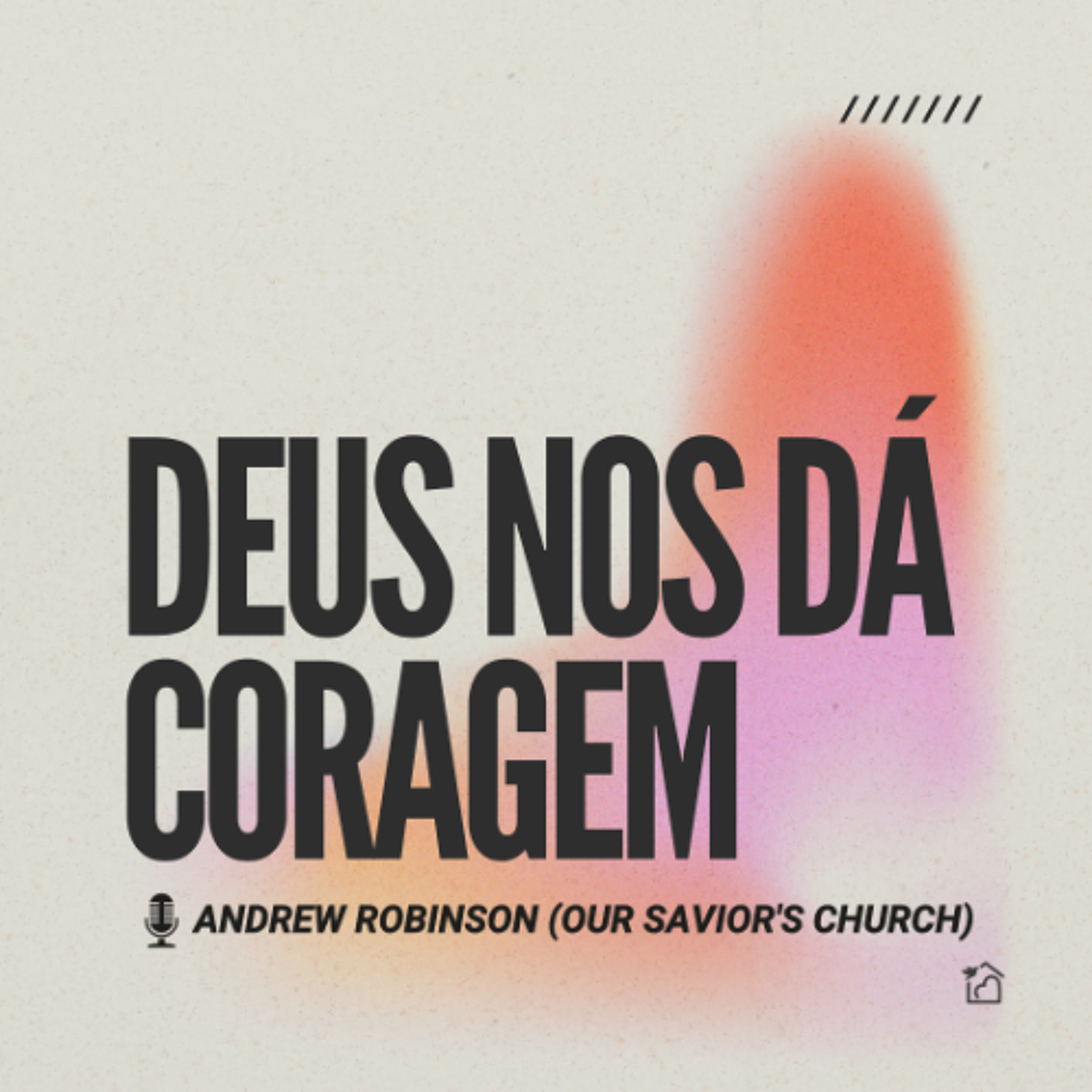 Deus Nos Dá Coragem - Andrew Robinson (Our Savior's Church) 15/06/2025 episode artwork