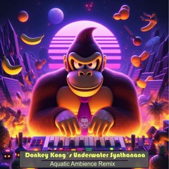 Donkey Kong's Synthanana - Aquatic Ambience Remix