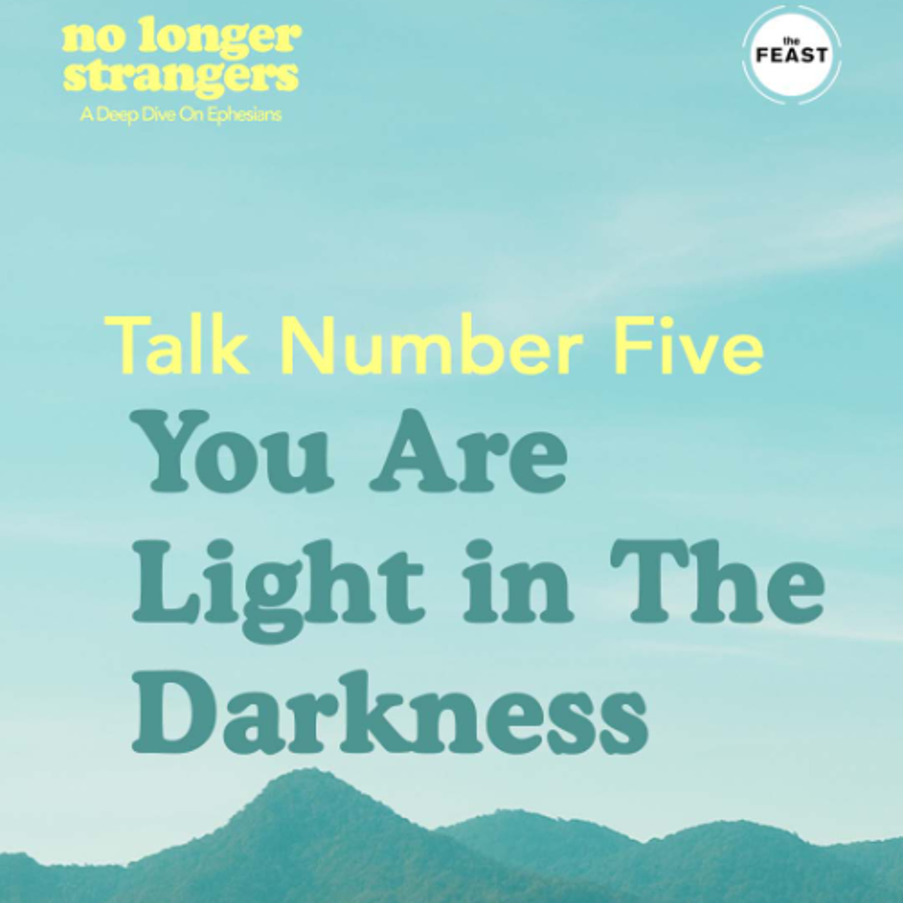 Feast Series: No Longer Strangers | Talk 5: You Are Light in The Darkness