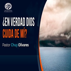 Chuy Olivares - ¿En verdad Dios cuida de mi?