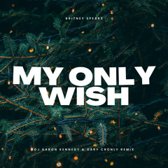 My Only Wish (This Year)- Britney Spears(DJ Aaron Kennedy & Gary Cronly Remix)
