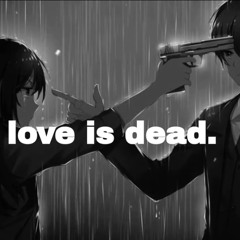 love is dead