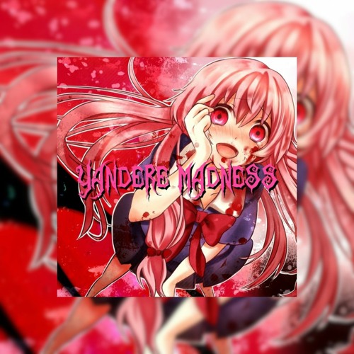 Yandere MADNESS.