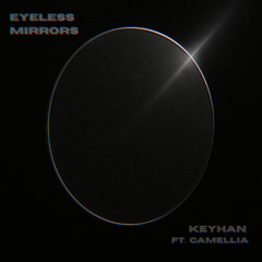 Eyeless Mirrors (Feat. Camellia)
