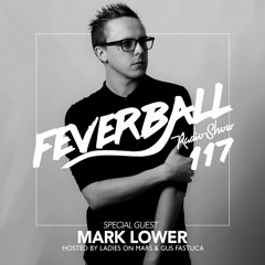 Feverball Radio Show 117 By Ladies On Mars & Gus Fastuca + Special Guest: Mark Lower