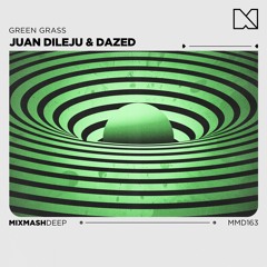 Juan Dileju & Dazed - Green Grass [Mixmash Records]