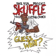 Skuffle - Guess What? (Prod by CaptainCrunch) ++ @DIAZUSA EXCLUSIVE++
