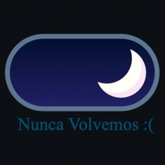 Nunca Volvemos :(
