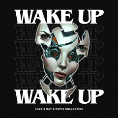 Wake Up (KAZE & DAT G Remix)