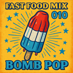 Fast Food Mix 010: Bomb Pop