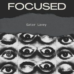 Gator Lavey - Focused