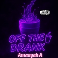 Amaayah A - Off the Drank
