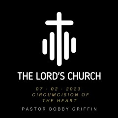 The Lord's Church - 07 - 02 - 2023 - Circumcision Of The Heart