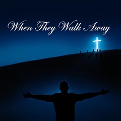 When They Walk Away