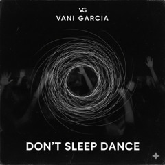 Don't Sleep Dance -  Vani Garcia