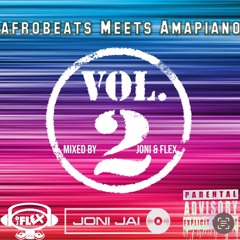 AFROBEATS MEETS AMAPIANO 2024 MIXED BY JONI & FLEX