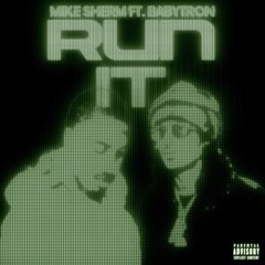 Mike Sherm - Run It Ft. BabyTron